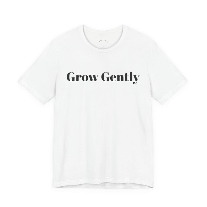 Grow Gently Tee — Minimalist Inspirational Graphic T-Shirt
