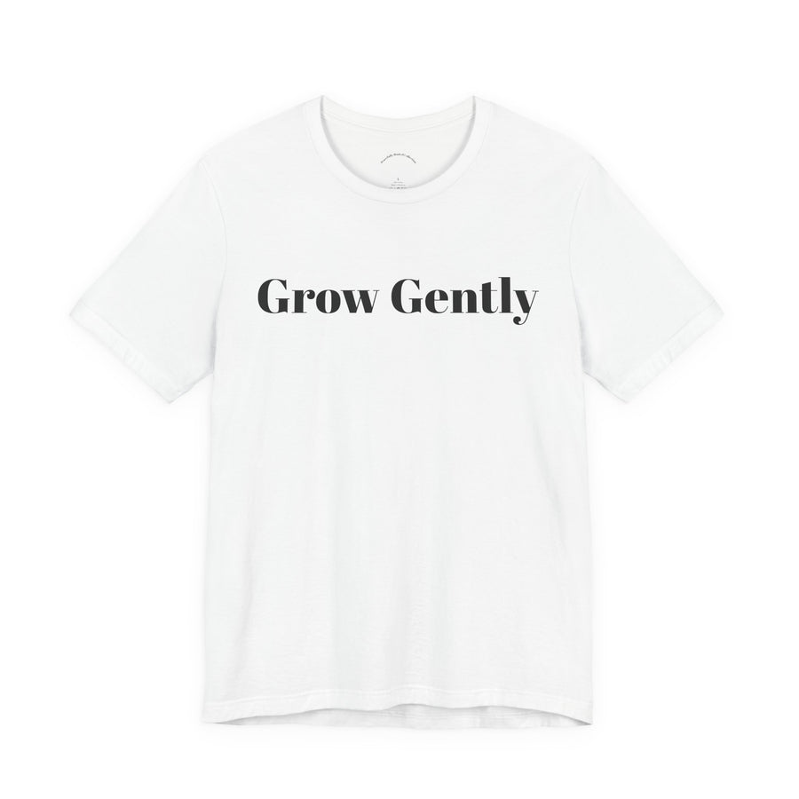 Grow Gently Tee — Minimalist Inspirational Graphic T-Shirt